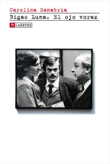 Bigas Luna. El ojo voraz
